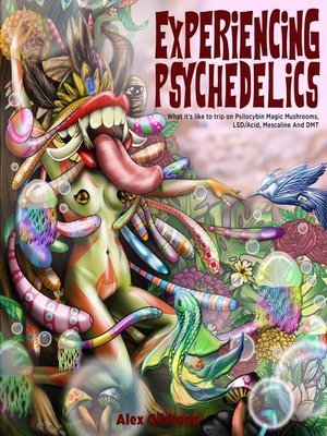 cover image of Experiencing Psychedelics--What it's like to trip on Psilocybin Magic Mushrooms, LSD/Acid, Mescaline and DMT